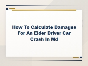 Calculating Damages in an Elder Driver Crash in Md
