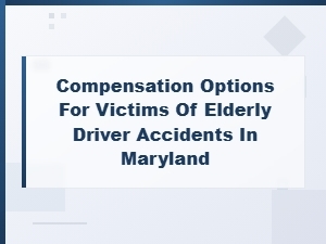 Compensation for Elderly Driver Accident Victims in Md