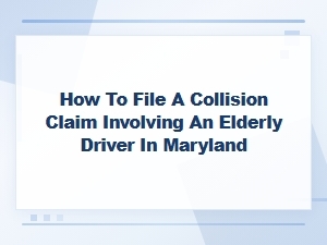 Filing a Collision Claim with an Elderly Driver in Md