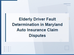 Maryland Auto Claims: Elderly Driver Fault Disputes